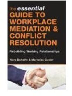 The Essential Guide to Workplace Mediation and Conflict Resolution