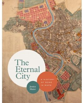 The Eternal City: A History Of Rome In Maps - Jessica Maier
