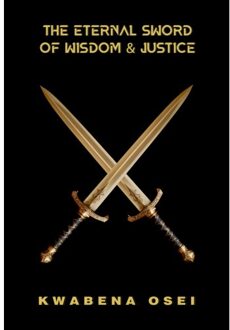 The Eternal Sword Of Wisdom And Justice - Joseph Kwabena Osei