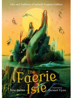 The Faerie Isle: Tales And Traditions Of Ireland’s Forgotten Folklore - Quinn, Sine