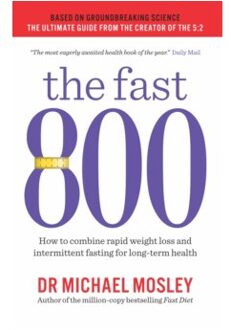 The Fast 800 : How to combine rapid weight loss and intermittent fasting for long-term health