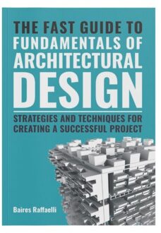 The Fast Guide To The Fundamentals Of Architectural Design - Baires Raffaelli