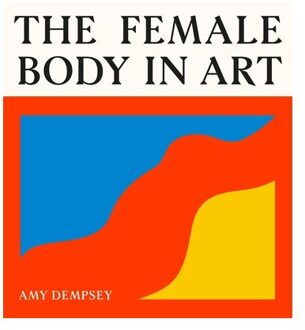 The Female Body In Art - Amy Dempsey