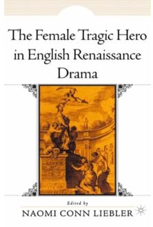 The Female Tragic Hero In English Renaissance Drama