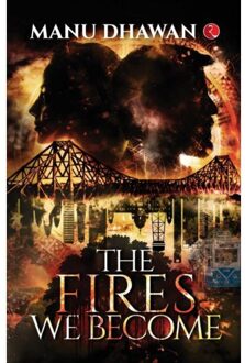 The Fires We Become - Manu Dhawan