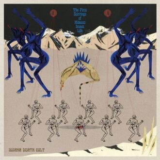 The First Stirrings Of Hideous Insect Life - Iguana Death Cult