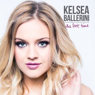 The First Time - Kelsea Ballerini