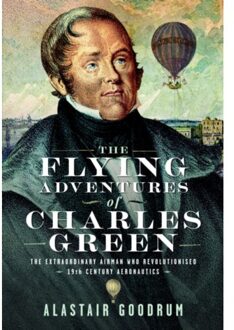 The Flying Adventures Of Charles Green - Alastair Goodrum