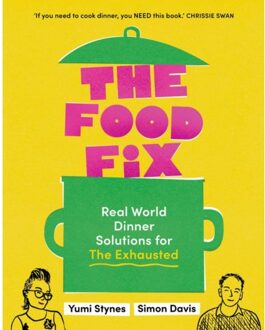 The Food Fix : Real World Dinner Solutions For The Exhausted - Yumi Stynes