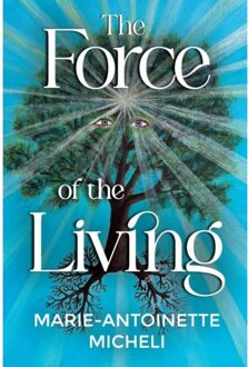 The Force Of The Living - Marie-Antoinette Micheli