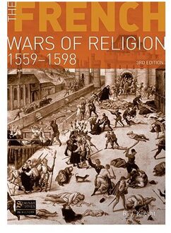 The French Wars of Religion 1559-1598