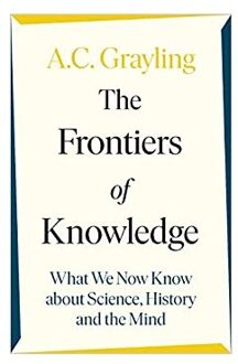 The Frontiers Of Knowledge - A. C. Grayling