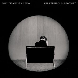 The Future Is Our Way Out - Brigitte Calls Me Baby
