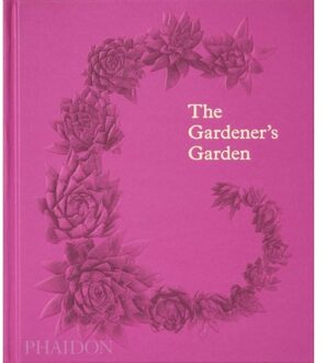 The Gardener's Garden - Phaidon Editors