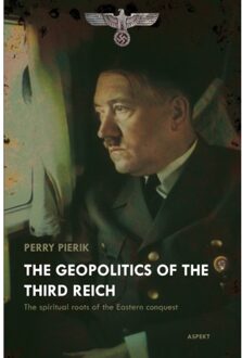 The Geopolitics Of The Third Reich - Perry Pierik