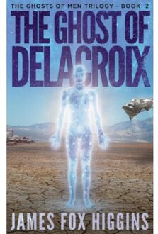 The Ghost Of Delacroix - Ghosts Of Men Trilogy - James Fox Higgins