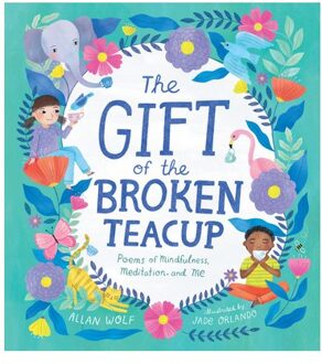 The Gift Of The Broken Teacup: Poems Of Mindfulness, Meditation, And Me - Allan Wolf
