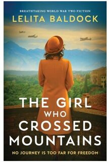 The Girl Who Crossed Mountains: Breathtaking World War Two Fiction - Lelita Baldock
