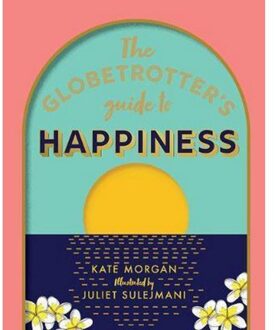 The Globetrotter's Guide To Happiness - Kate Morgan