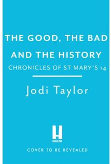 The Good, The Bad And The History - Chronicles Of St. Mary's - Jodi Taylor