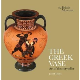 The Greek Vase: Art Of The Storyteller - John H. Oakley