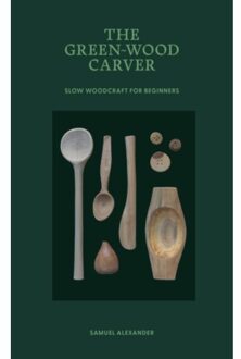 The Green-Wood Carver - Learn In A Weekend - Samuel Alexander