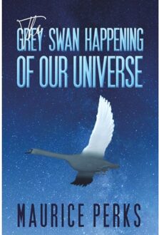 The Grey Swan Happening Of Our Universe - Perks, Maurice