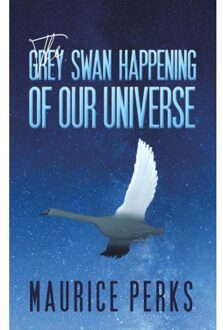 The Grey Swan Happening Of Our Universe - Perks, Maurice