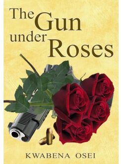 The Gun Under Roses - Joseph Kwabena Osei