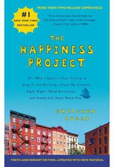 The Happiness Project Tenth Anniversary Edition Or, Why I Spent a Year Trying to Sing in the Morning, Clean My Closets, Fight Right, Read Aristotle, and Generally Have More Fun