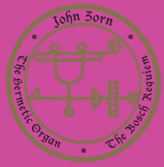 The Hermetic Organ Volume 12 - The Bosch Requiem - Zorn, John