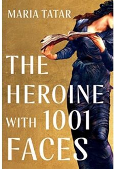 The Heroine With 1001 Faces - Maria (Harvard University) Tatar