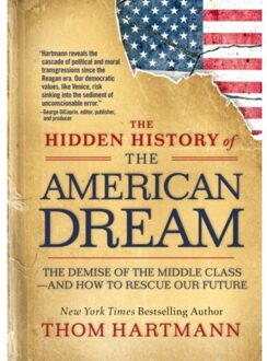 The Hidden History Of The American Dream - Thom Hartmann Hidden History - Hartmann, Thom