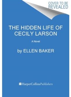 The Hidden Life Of Cecily Larson - Ellen Baker