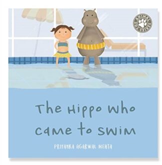 The Hippo Who Came To Swim - Agarwal Mehta, Priyanka