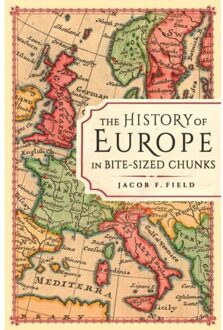 The History Of Europe In Bite-Sized Chunks - Bite-Sized Chunks - Jacob F. Field