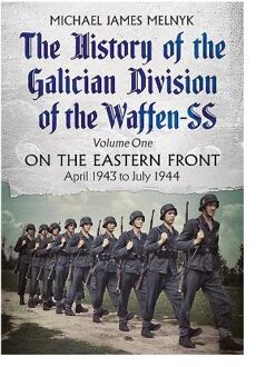 The History of the Galician Division of the Waffen SS Vol 1: On the Eastern Front