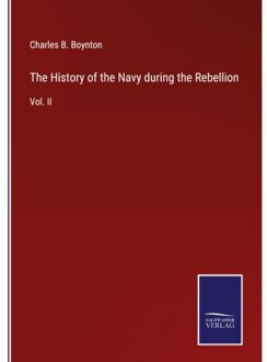 The History Of The Navy During The Rebellion - Charles B Boynton