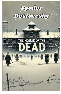 The House Of The Dead(Illustrated) - Fyodor Dostoevsky