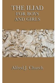 The Iliad For Boys And Girls - Alfred J Church
