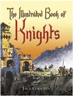 The Illustrated Book Of Knights - Coggins, Jack