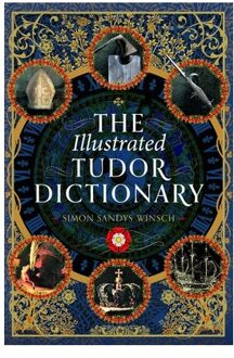 The Illustrated Tudor Dictionary - Simon Sandys-Winsch