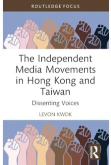 The Independent Media Movements In Hong Kong And Taiwan - Routledge Focus On Asia - Kwok, Levon