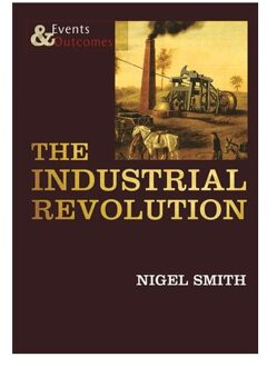 The Industrial Revolution - Events & Outcomes - Nigel Smith