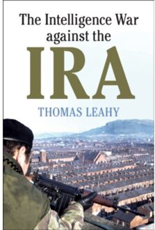 The Intelligence War Against The Ira - Thomas (Cardiff University) Leah