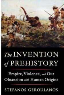 The Invention Of Prehistory - Liveright - Stefanos (New York University) G