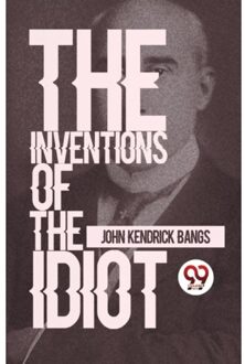 The Inventions Of The Idiot - John Kendrick Bangs