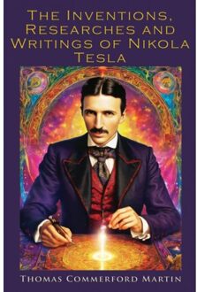 The Inventions Researches And Writings Of Nikola Tesla - Thomas Commerford Martin