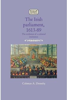 The Irish Parliament, 1613-89 - Studies In Early Modern Irish History - Coleman A. Dennehy
