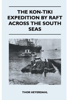 The Kon-Tiki Expedition By Raft Across The South Seas - Thor Heyerdahl